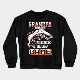 Fathers Day 2018 Grandpa Is My Name Fishing Is My Game Shirt Crewneck Sweatshirt